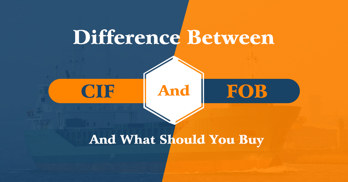 FOB vs CIF: Understanding the Risk and Responsibility 